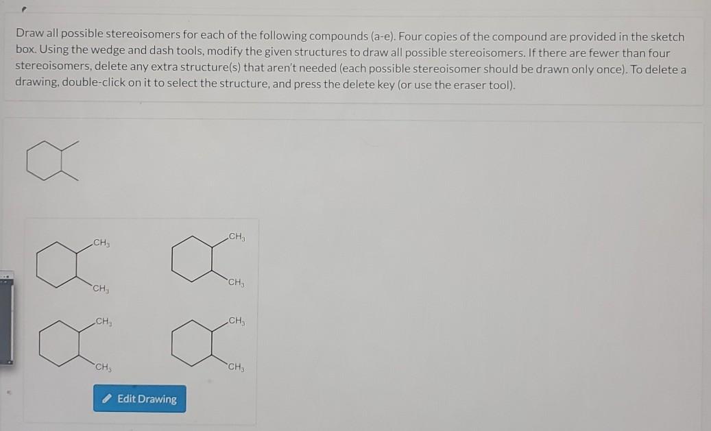 Solved Draw all possible stereoisomers for each of the