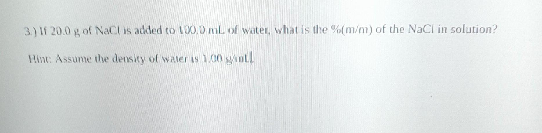 Solved 3.) If 20.0 g of NaCl is added to 100.0 mL of water, | Chegg.com