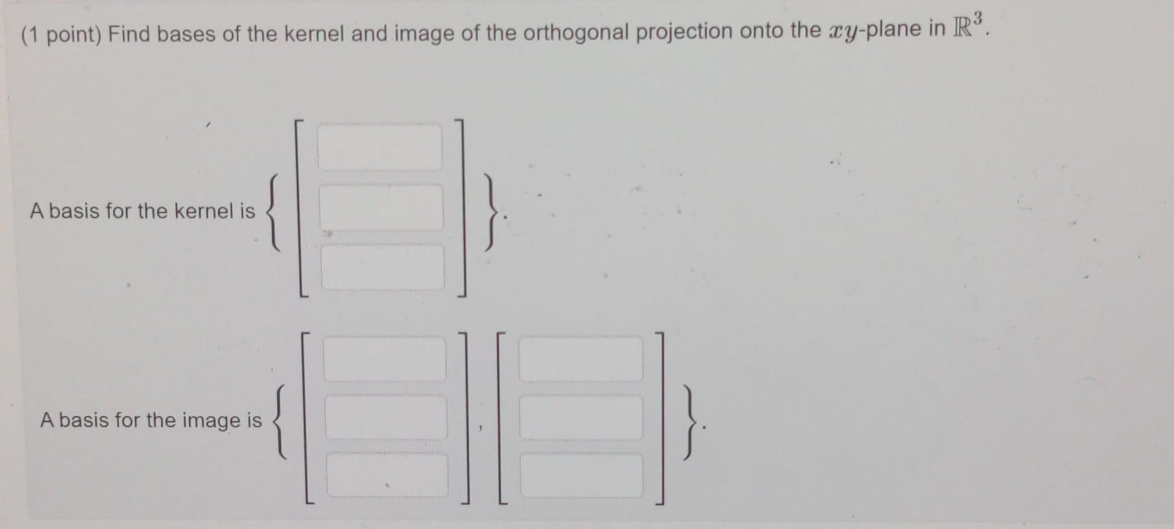 Solved (1 point) Find bases of the kernel and image of the | Chegg.com