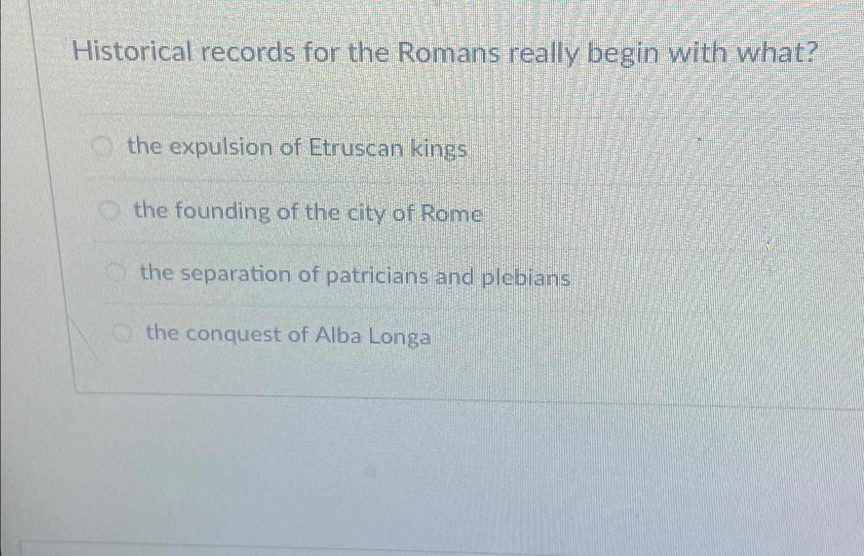 Solved Historical records for the Romans really begin with | Chegg.com