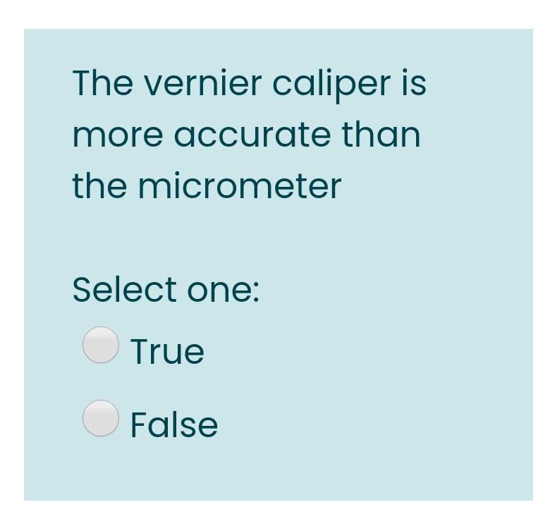 Solved The vernier caliper is more accurate than the