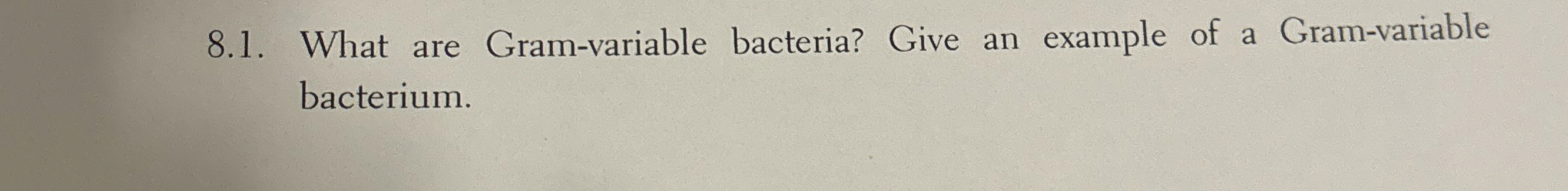 Solved 8.1. ﻿What are Gram-variable bacteria? Give an | Chegg.com