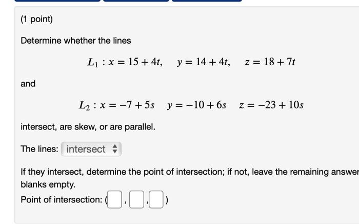 Solved (1 point) Determine whether the lines L : x = 15 + | Chegg.com