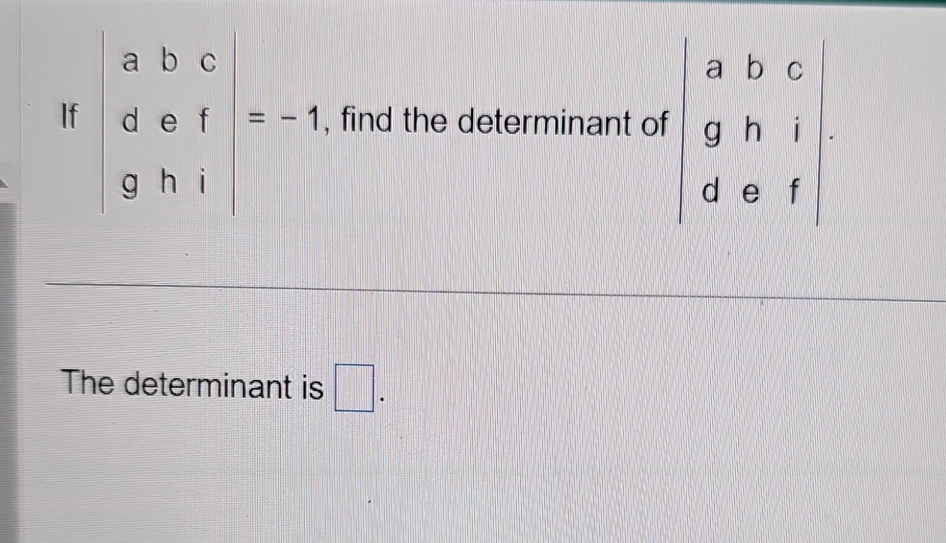 Solved If ∣∣adgbehcfi∣∣−1 Find The Determinant Of 5156