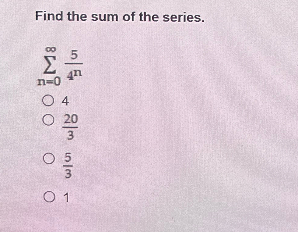 Solved Find the sum of the series.∑n=0∞54n42035311 | Chegg.com