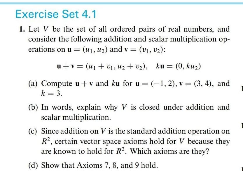 1. Let \( V \) be the set of all ordered pairs of real numbers, and consider the following addition and scalar multiplication