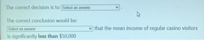 The correct decision is to Seled an answer
The correct conclusion would be:
Seled an answer
is significantly less than $50,00