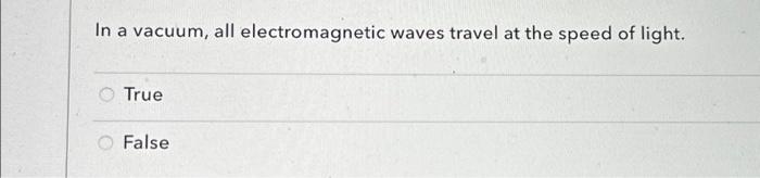 light can travel through vacuum true or false