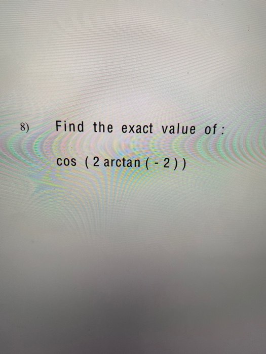 solved-8-find-the-exact-value-of-cos-2-arctan-2-chegg