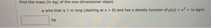 Solved Find the mass (in kg) of the one-dimensional object. | Chegg.com