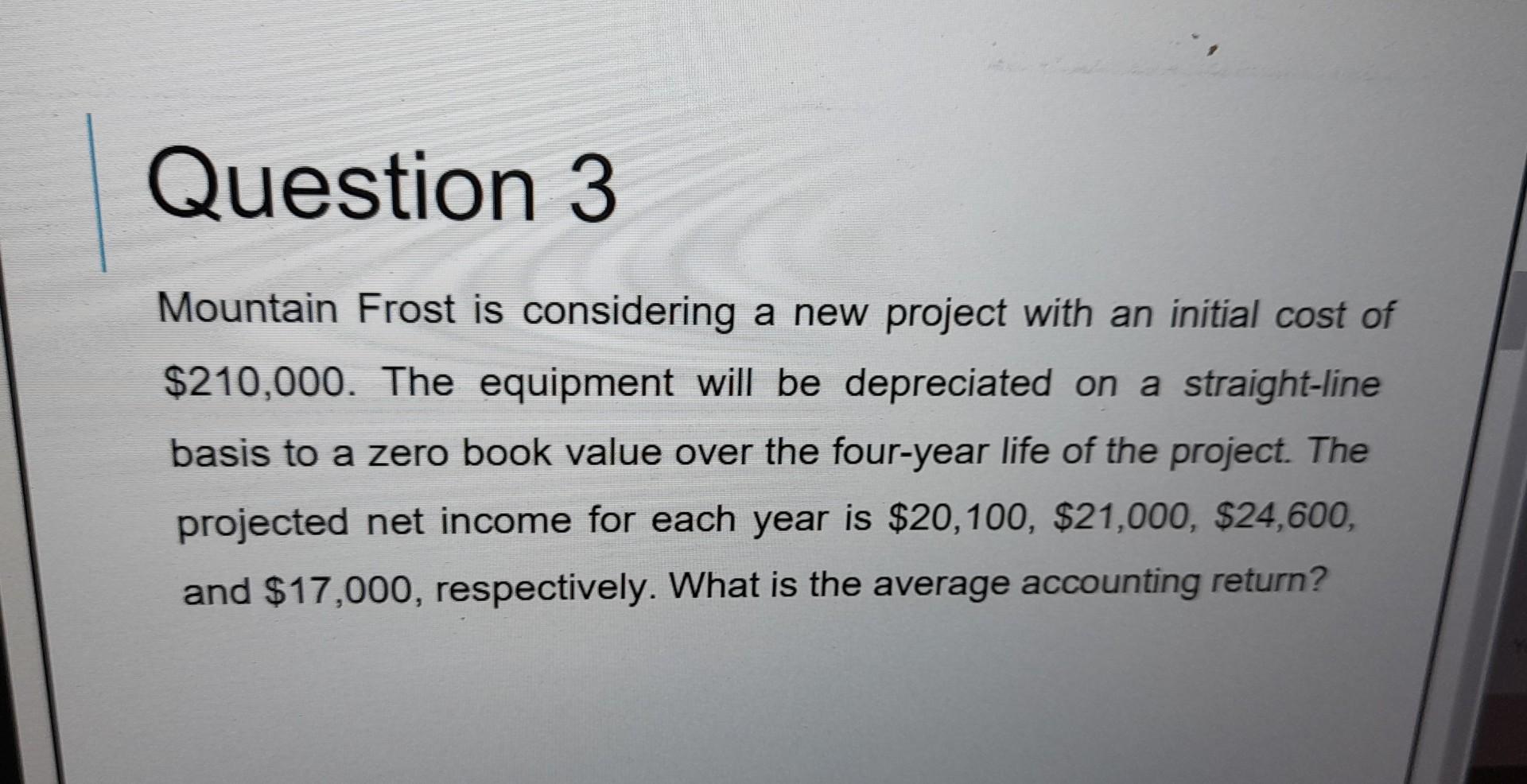 Mountain Frost is considering a new project with an initial cost of \( \$ 210,000 \). The equipment will be depreciated on a 