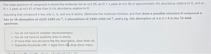 The mass spectrum of compound A shows the molecular ion at \( m / z-85 \), an \( M+1 \) peak at \( m / z 86 \) of approximate