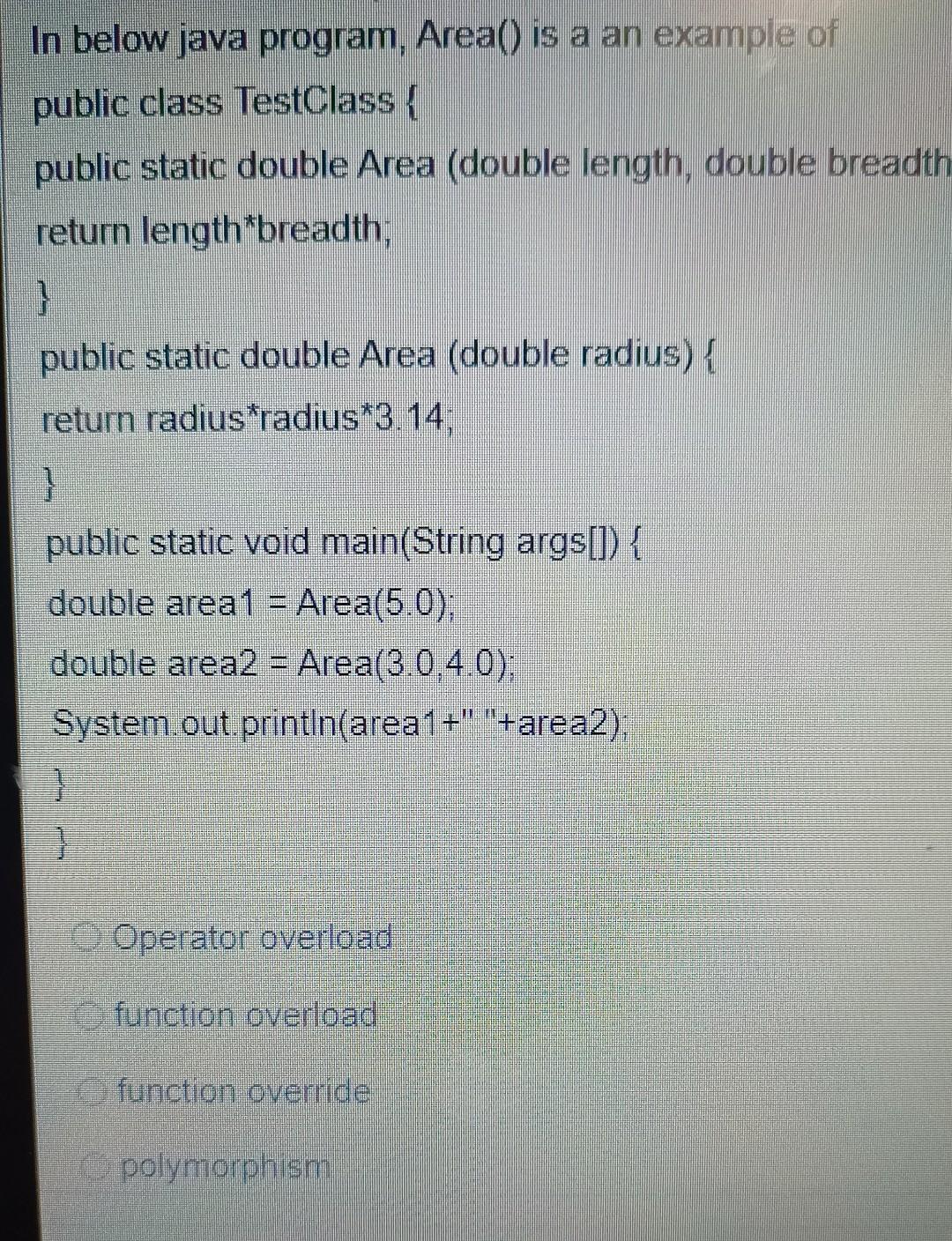 Solved In below java program, Area() is a an example of | Chegg.com