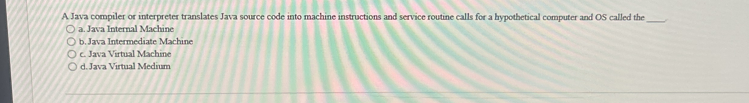 Solved A Java compiler or interpreter translates Java source | Chegg.com