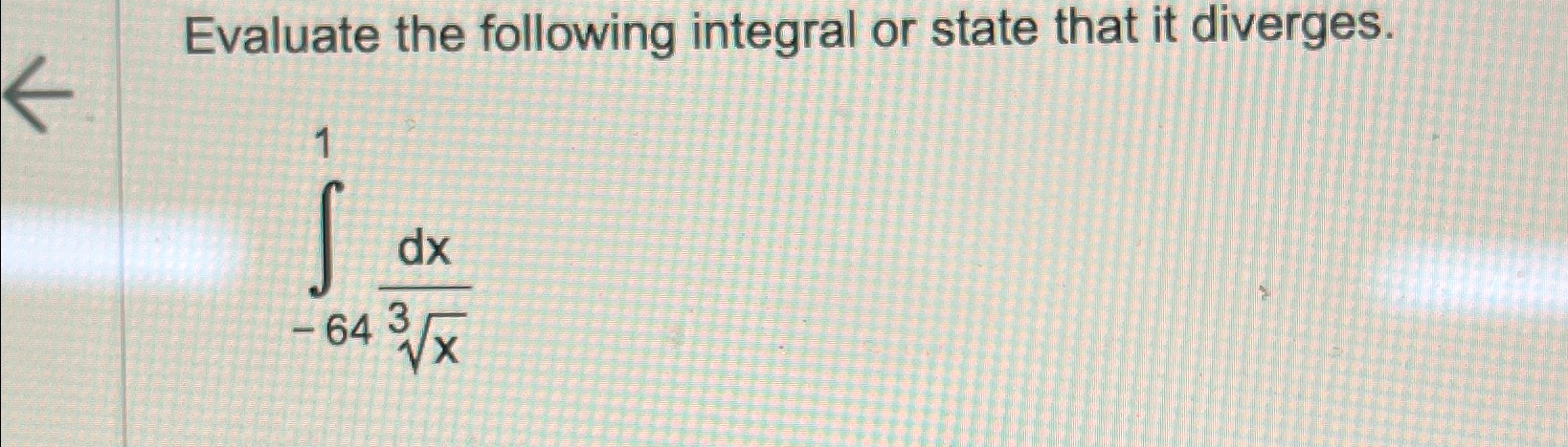 Solved Evaluate the following integral or state that it | Chegg.com