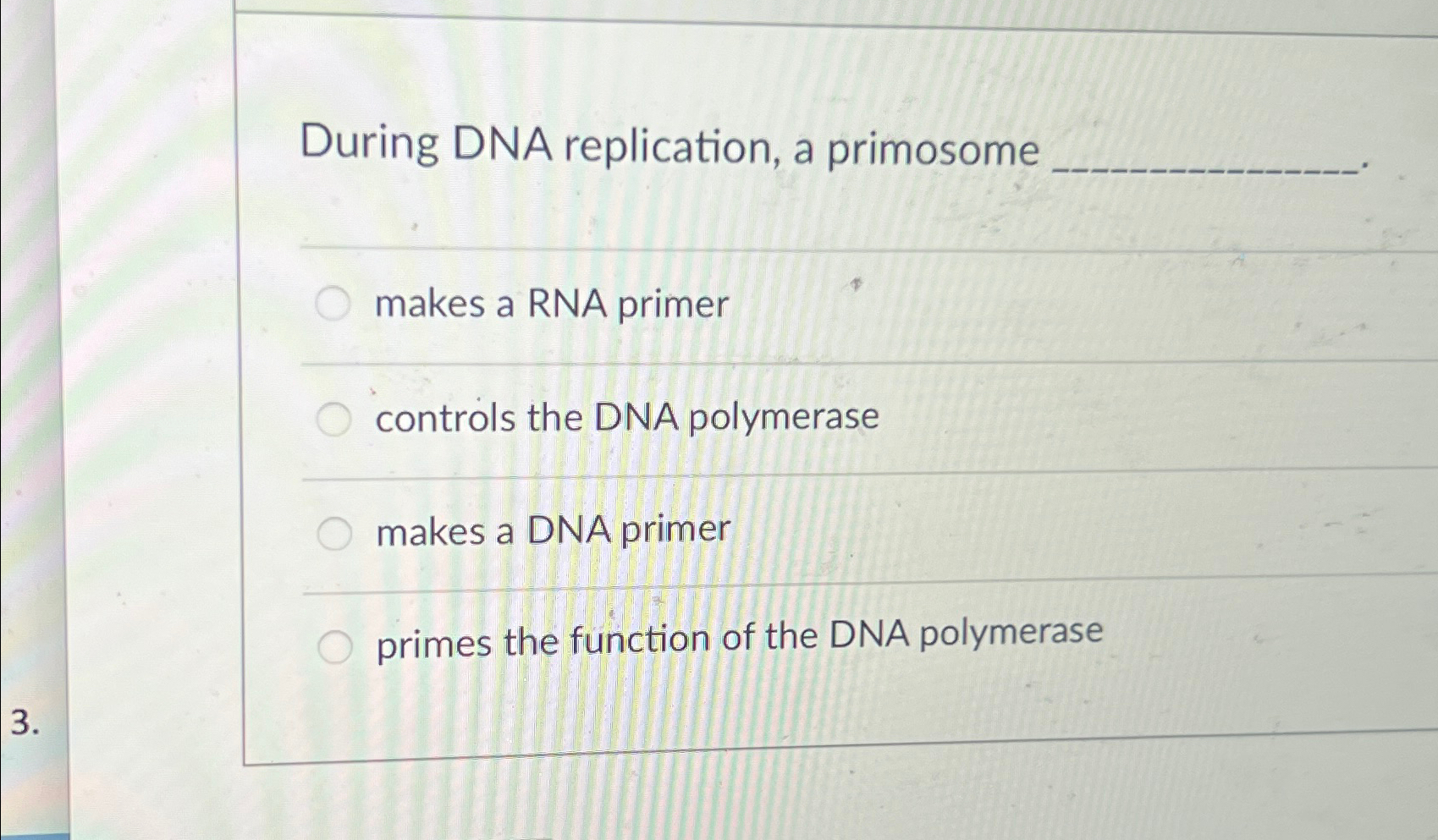 Solved During DNA replication, a primosomemakes a RNA | Chegg.com