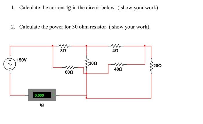 1. Calculate the current ig in the circuit below. (show your work)
2. Calculate the power for 30 ohm resistor (show your work