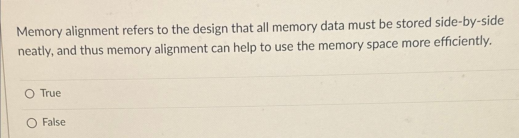 Solved Memory alignment refers to the design that all memory | Chegg.com