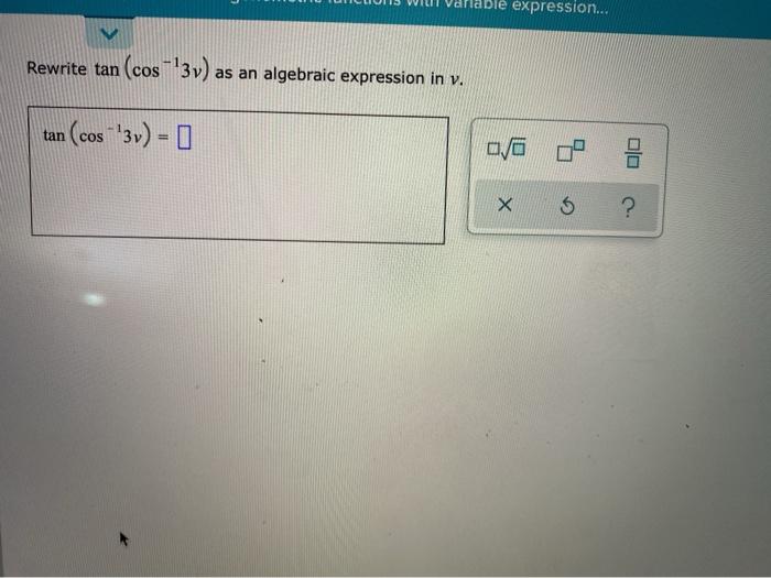 Solved ble expression... Rewrite tan (cos – '3v) as an | Chegg.com
