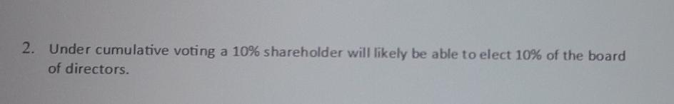 Solved 2. Under cumulative voting a 10% shareholder will | Chegg.com