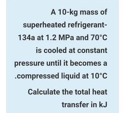 Solved A 10-kg mass of superheated refrigerant- 134a at 1.2 | Chegg.com