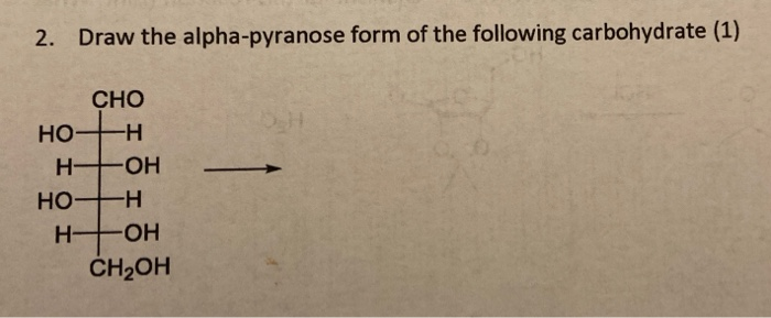 Solved 2. Draw the alpha-pyranose form of the following | Chegg.com