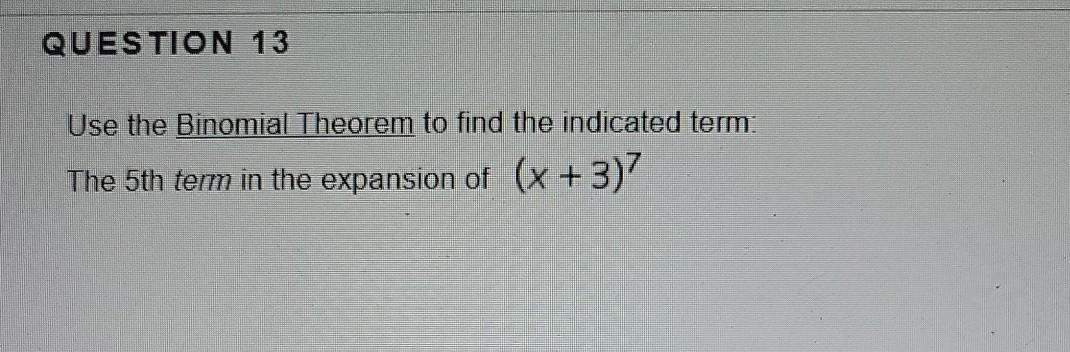 Solved QUESTION 13 Use the Binomial Theorem to find the | Chegg.com