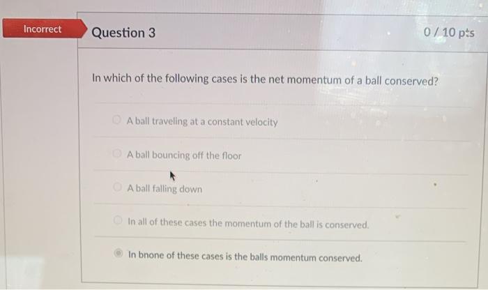 Solved Incorrect Question 3 0 / 10 pts In which of the | Chegg.com