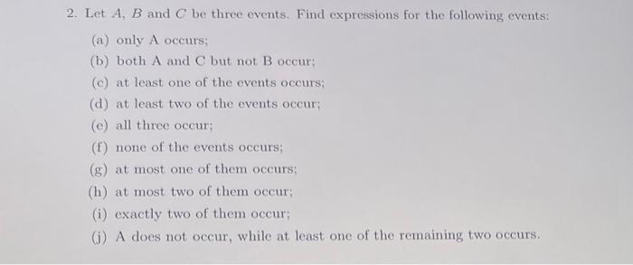 Solved 2. Let A,B and C be three events. Find expressions | Chegg.com