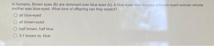 Solved In Humans, Brown Eyes (B) Are Dominant Over Blue Eyes | Chegg.com