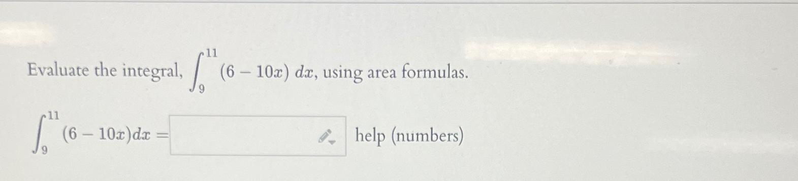 Solved Evaluate the integral, ∫911(6-10x)dx, ﻿using area | Chegg.com