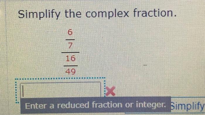 Solved Simplify the complex fraction. 491676 Enter a reduced | Chegg.com