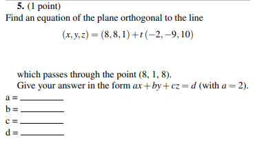 Solved 5. (1 point) Find an equation of the plane orthogonal | Chegg.com