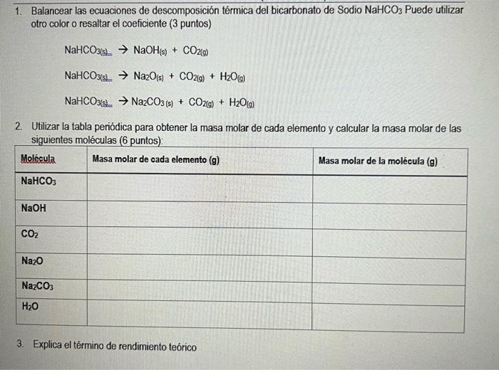 1. Balancear las ecuaciones de descomposición térmica del bicarbonato de Sodio \( \mathrm{NaHCO}_{3} \) Puede utilizar otro c