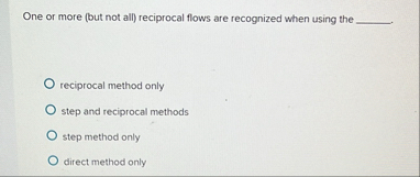 Solved One or more (but not all) ﻿reciprocal flows are | Chegg.com
