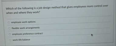Solved Which of the following is a job design method that | Chegg.com