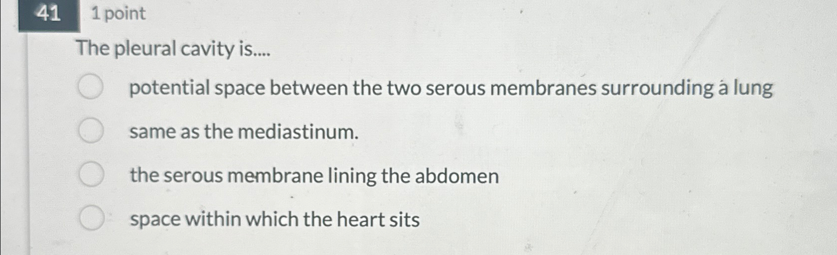 Solved 41 1 ﻿pointThe pleural cavity is....potential space | Chegg.com