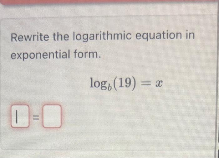 Solved Rewrite the logarithmic equation in exponential form. | Chegg.com