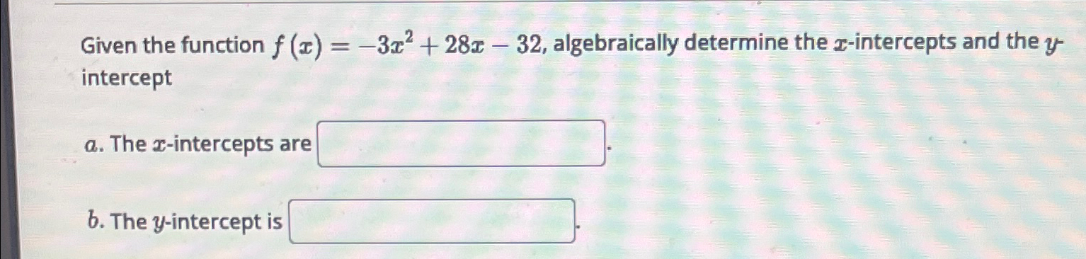 Solved Given the function f(x)=-3x2+28x-32, ﻿algebraically | Chegg.com