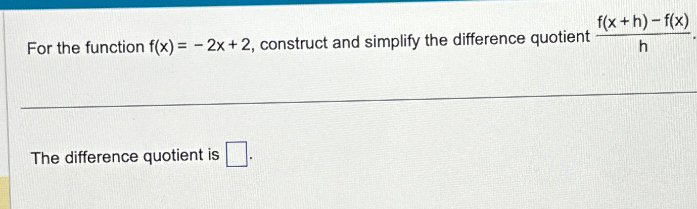 Solved For the function f(x)=-2x+2, ﻿construct and simplify | Chegg.com