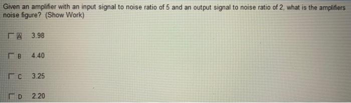 Solved Given an amplifier with an input signal to noise | Chegg.com