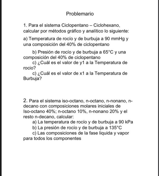 1. Para el sistema Ciclopentano - Ciclohexano, calcular por métodos gráfico y analítico lo siguiente: a) Temperatura de rocío