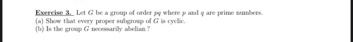 Solved Exercise 3. Let G be a group of order pq where p and Chegg