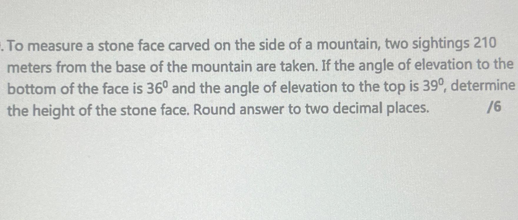 To measure a stone face carved on the side of a mountain, two