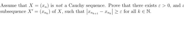 Solved Assume that X = (Cn) is not a Cauchy sequence. Prove | Chegg.com