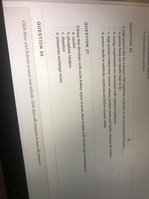 Pun nutrition d. total parenteral nutrition QUESTION 26 A high-protein diet for a patient with nephrotic syndrome is not reco