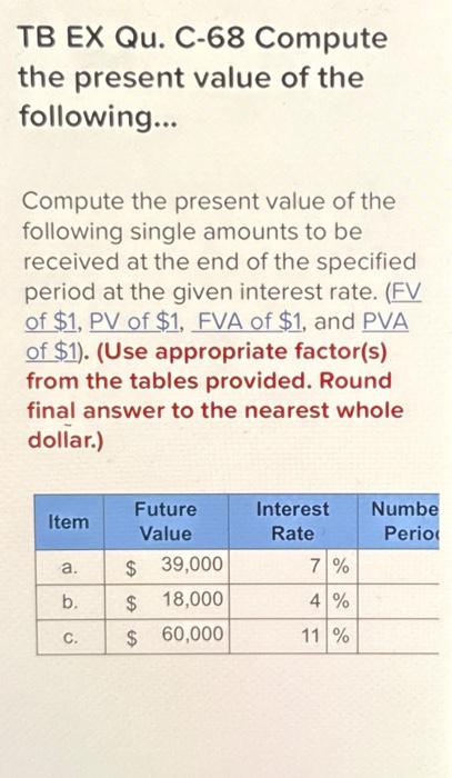 Solved TB EX Qu. C-68 Compute the present value of the | Chegg.com