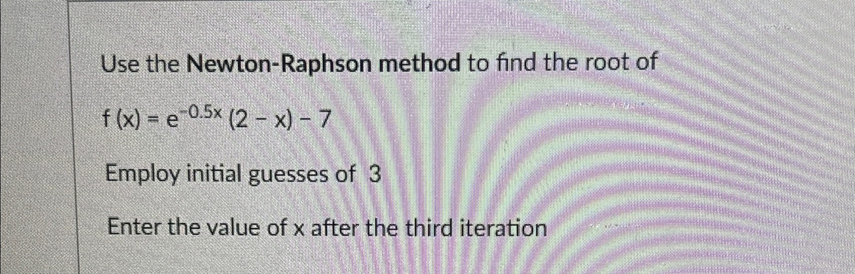 Use the Newton-Raphson method to find the root | Chegg.com