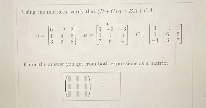 Solved Using The Matrices, Verify That (B+C)A=BA+CA. | Chegg.com