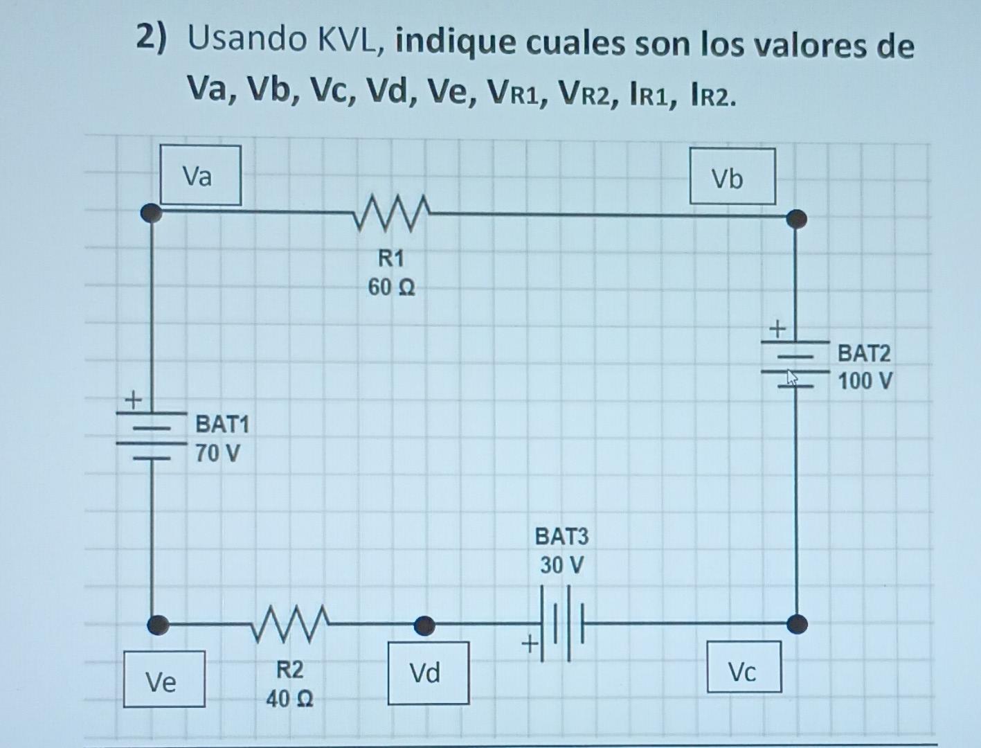 2) Usando KVL, indique cuales son los valores de Va, Vb, Vc, Vd, Ve, VR1, VR2, IR1, IR2.